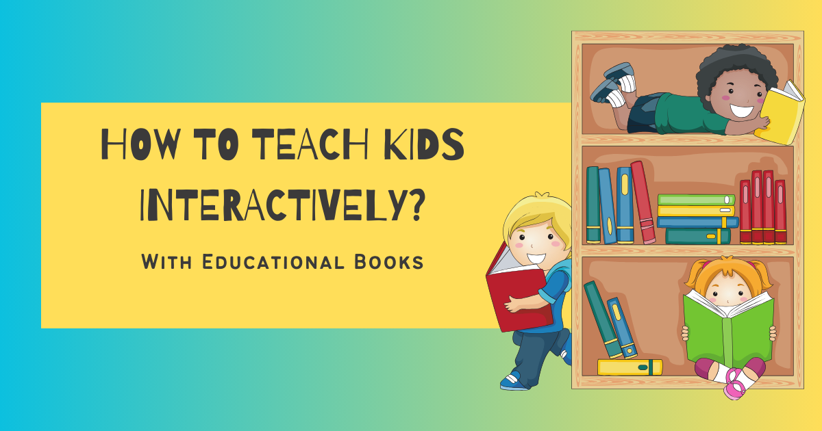 How to Teach Kids Interactively With Educational Books
